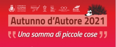 Autunno d&rsquo;Autore 2021 &ldquo;Una somma di piccole cose&rdquo; in G&ugrave;spini de su 21 de Meselad&agrave;mini a su 10 de Meseidas 2021.
